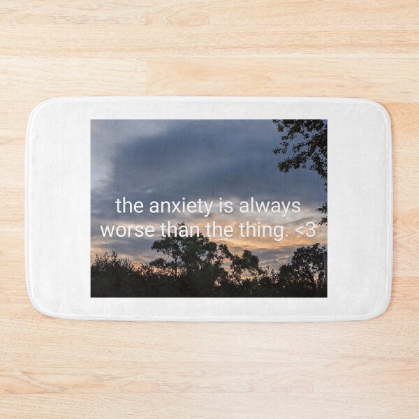 Item preview, the anxiety is always worse than the thing. <3 designed and sold by arfff.