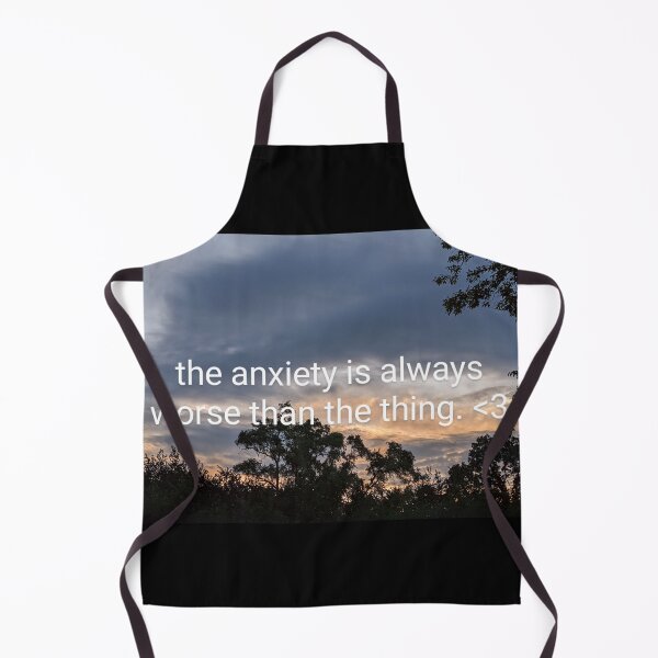 Item preview, the anxiety is always worse than the thing. <3 designed and sold by arfff.