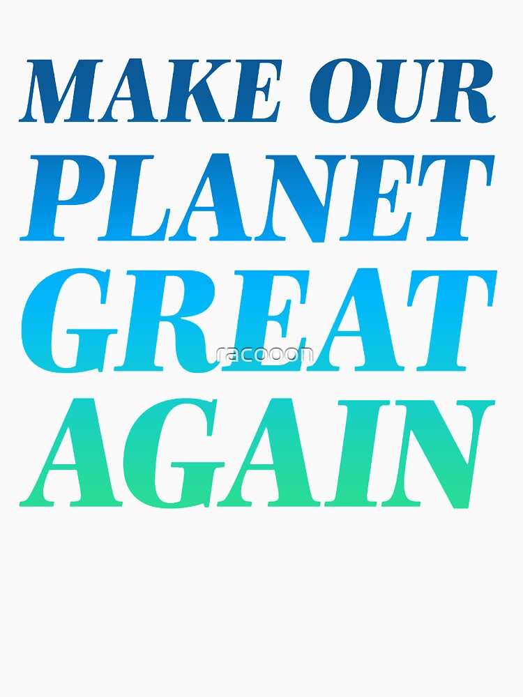 Make Our Planet Great Again by racooon