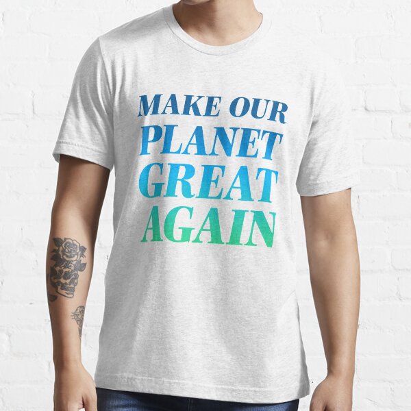 Make Our Planet Great Again T-shirt essentiel