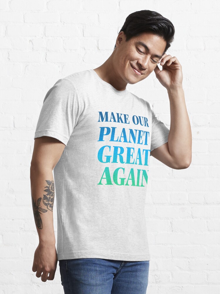 Alternate view of Make Our Planet Great Again Essential T-Shirt