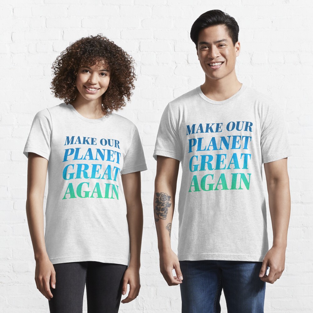 Make Our Planet Great Again Essential T-Shirt