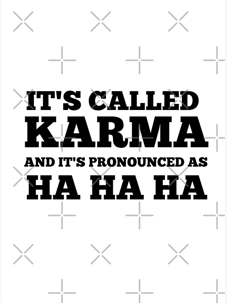 "Funny Offensive Humor IT IS CALLED KARMA AND IT IS PRONOUNCED AS HA