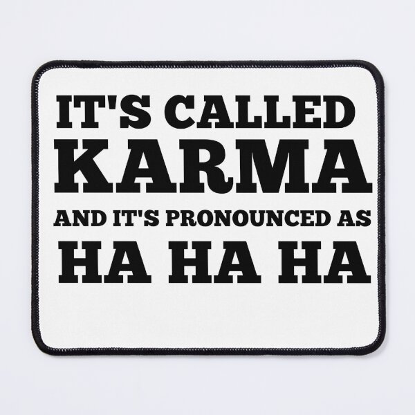 Item preview, Funny Offensive Humor -  IT IS CALLED KARMA AND IT IS PRONOUNCED AS HA-HA-HA designed and sold by Restless Mortal.