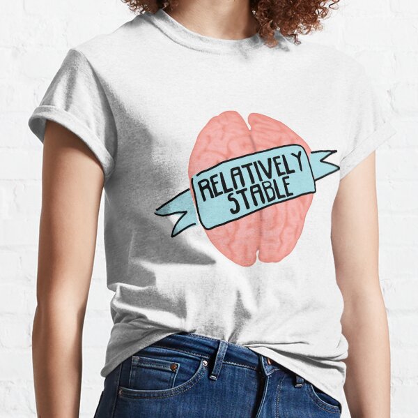Relatively Stable - Stop the Stigma of Mental Illness Classic T-Shirt