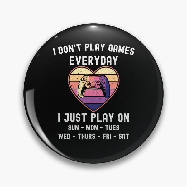 Item preview, I Don't Play Games Everyday I Just Play Funny Gaming designed and sold by LemoBoy.