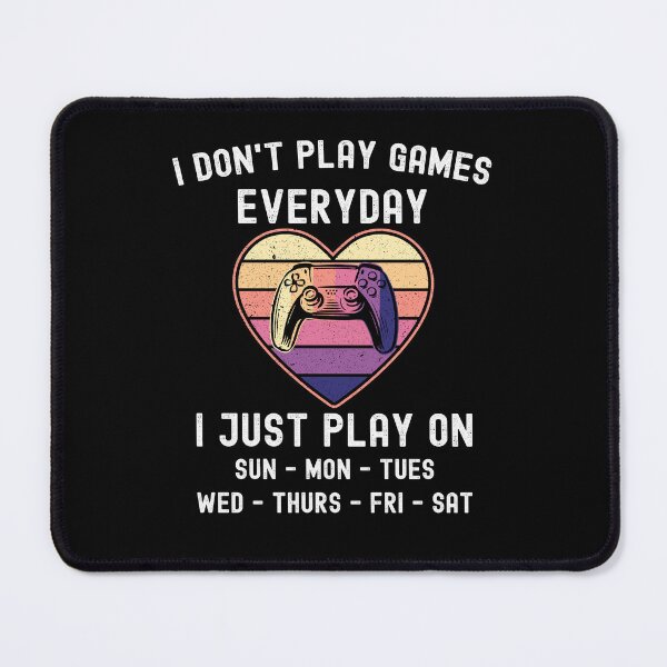 Item preview, I Don't Play Games Everyday I Just Play Funny Gaming designed and sold by LemoBoy.