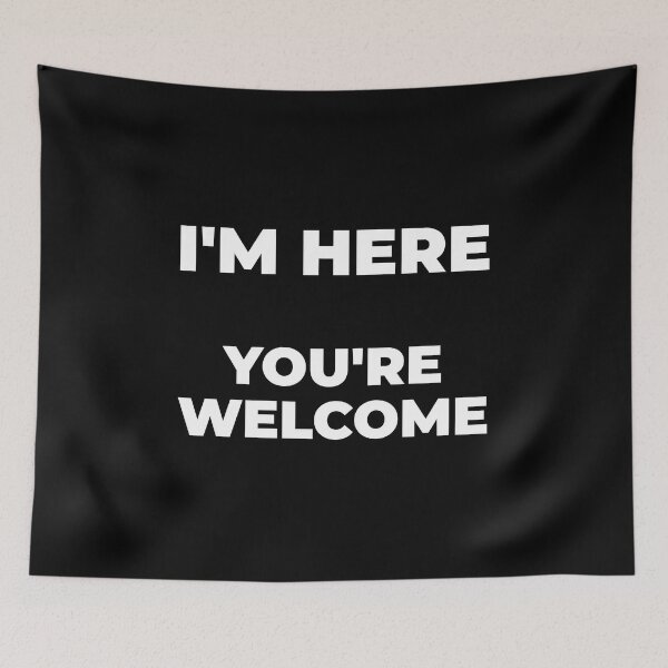 Item preview, I'M HERE.  YOU'RE WELCOME designed and sold by Mclickster.