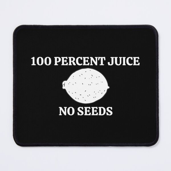 Item preview, 100 Percent Juice No Seeds designed and sold by Pixelish.