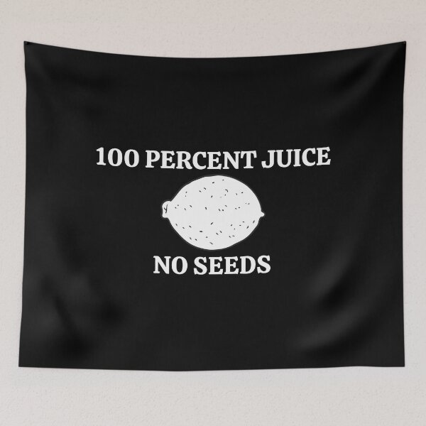 Item preview, 100 Percent Juice No Seeds designed and sold by Pixelish.