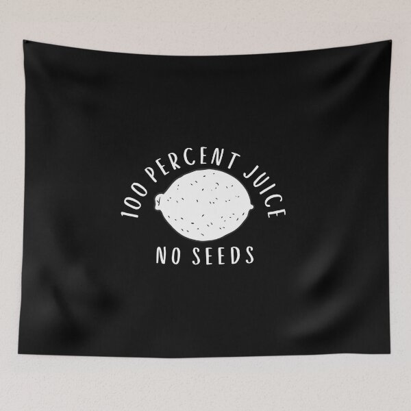 Item preview, 100 Percent Juice No Seeds designed and sold by Pixelish.