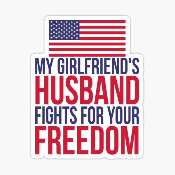 "My Girlfriend's Husband Fights For Your Freedom" Sticker for Sale by