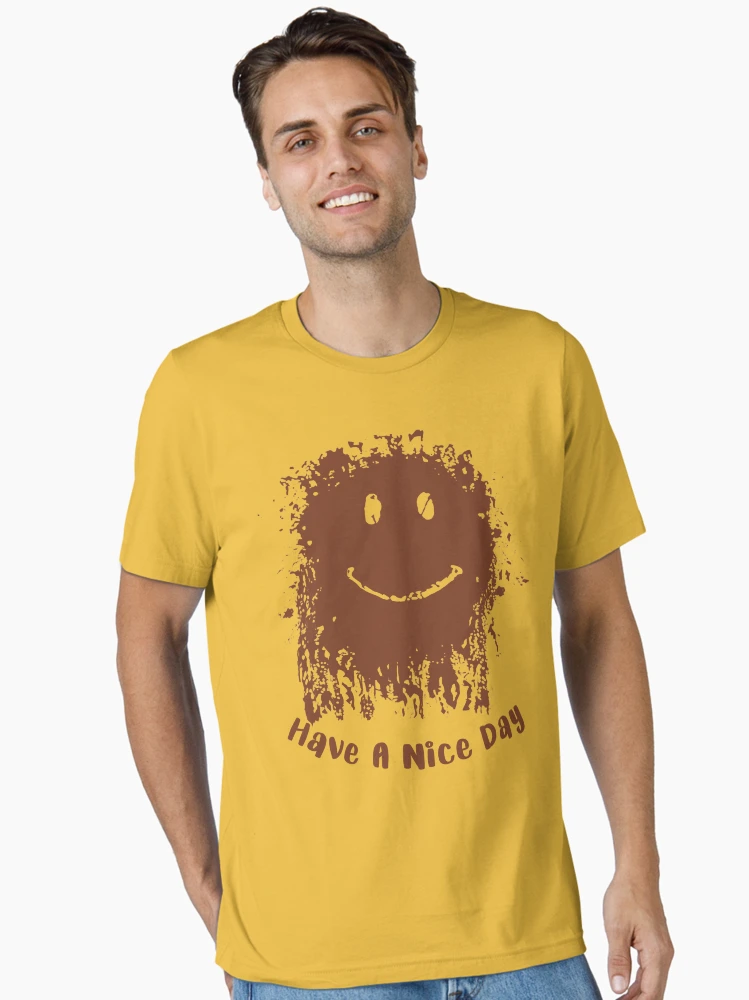 Have A Nice Day Mud Face