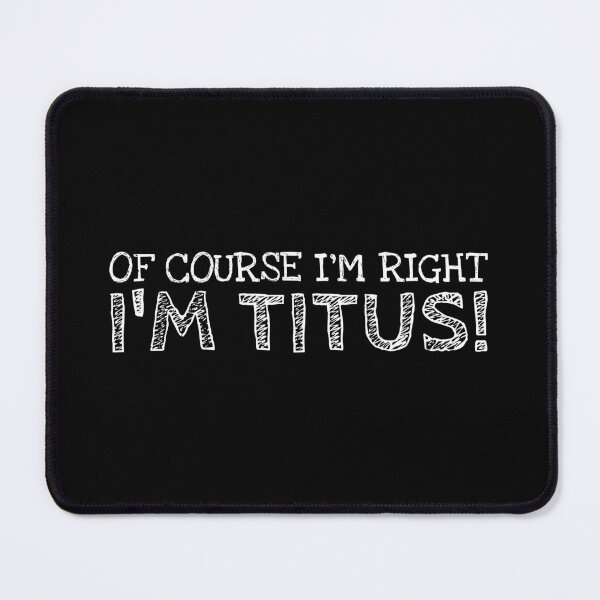 Item preview, Of Course I’m Right I’m Titus Funny Personalized Name designed and sold by MariosNydras.