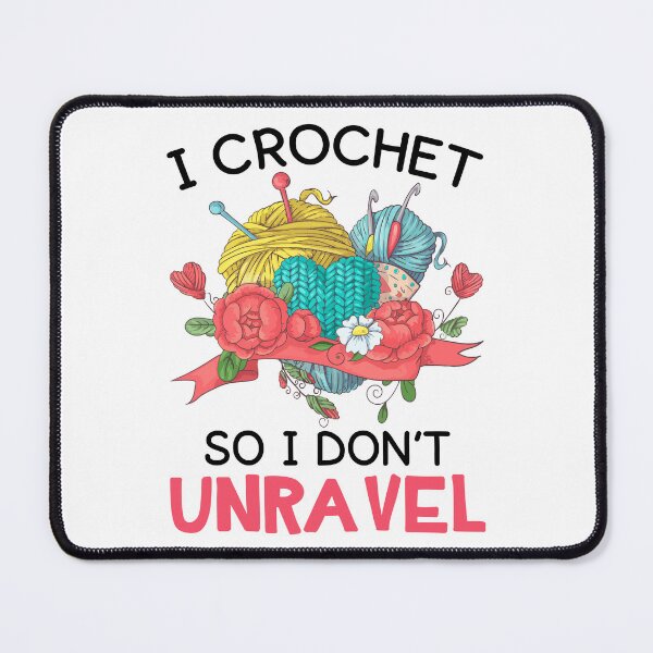 Item preview, I Crochet So I Don't Unravel designed and sold by SunsetGloww.
