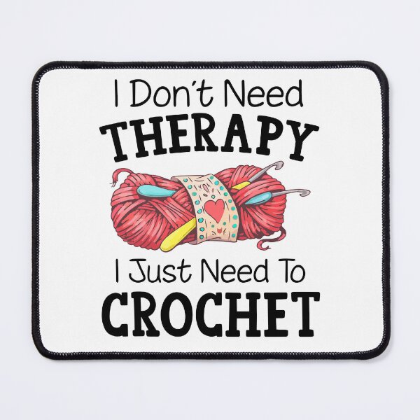 Item preview, I Don't Need Therapy I Just Need To Crochet designed and sold by SunsetGloww.
