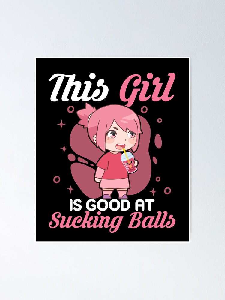 This Girl Is Good At Sucking Balls Kawaii Boba Tea Chibi Anime Girl Poster For Sale By Lemoboy 7531