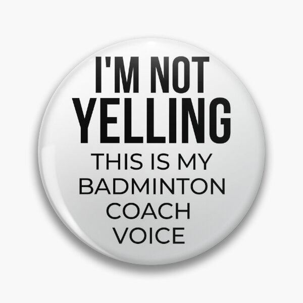 Item preview, I'm not yelling this is my badminton coach voice designed and sold by TheGreenGoat.