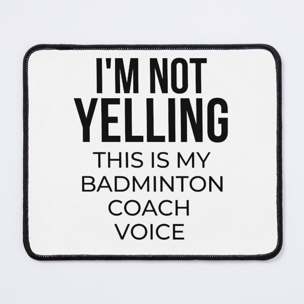 Item preview, I'm not yelling this is my badminton coach voice designed and sold by TheGreenGoat.