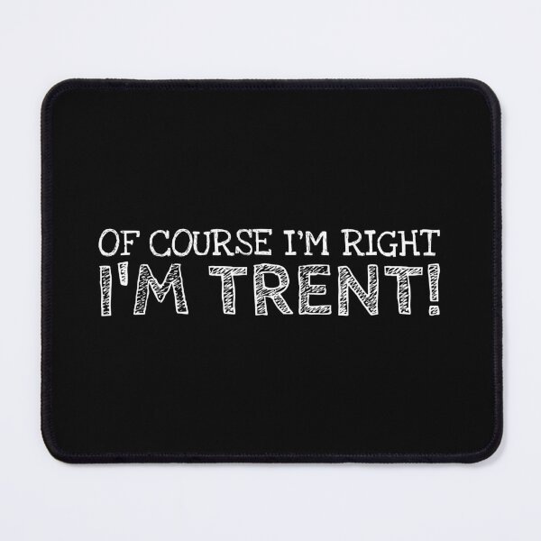 Item preview, Of Course I’m Right I’m Trent Funny Personalized Name designed and sold by MariosNydras.