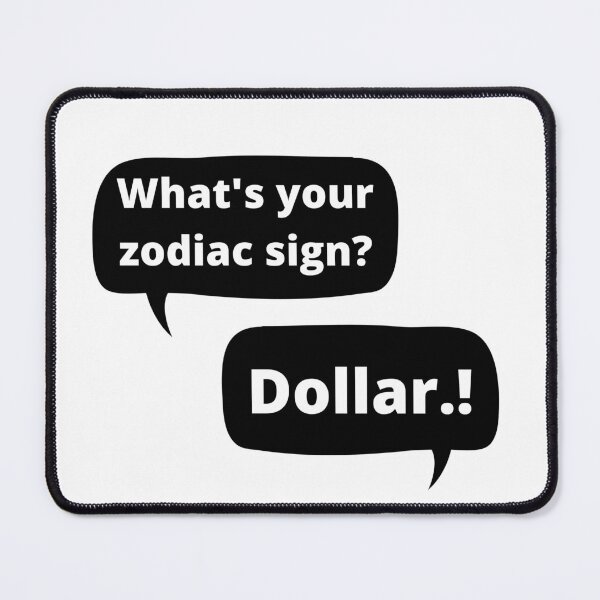 Item preview, What is your zodiac sign? - Dollar.! designed and sold by Restless Mortal.