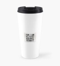 I AM NOT ASHAMED OF MY FAITH Travel Mug