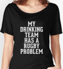 My Drinking Team Has A Rugby Problem Women's Relaxed Fit T-Shirt