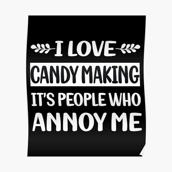 People Annoy Me Candy Making Maker Candymaking Poster