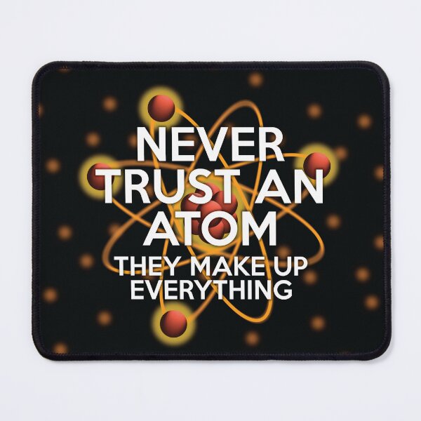 Item preview, NEVER TRUST AN ATOM Funny Cool Science Quote designed and sold by theimagezone.