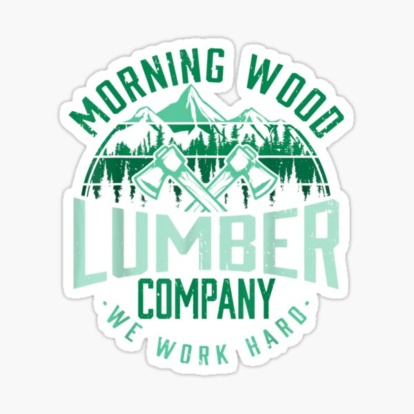 "Morning Wood Lumber Company We Work Hard Carpentry Carpenter" Sticker