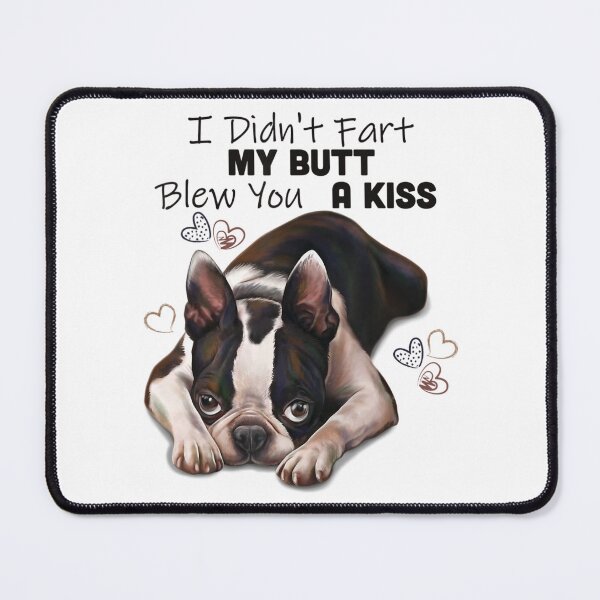 Item preview, Boston Terrier I Didn't Fart My Butt Blew You A Kiss designed and sold by IzumiSato.