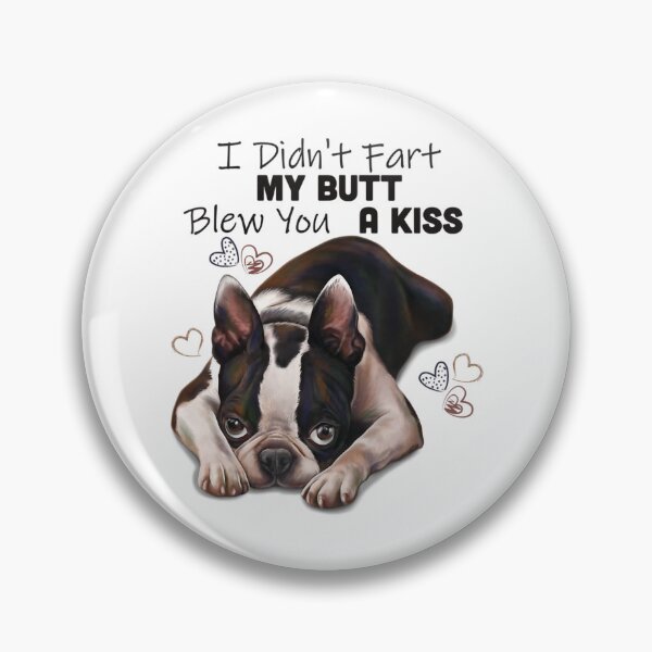 Item preview, Boston Terrier I Didn't Fart My Butt Blew You A Kiss designed and sold by IzumiSato.