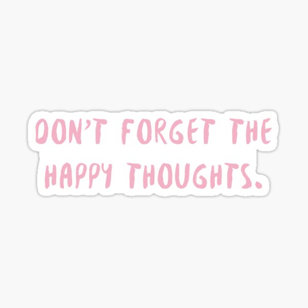 dont forget the happy thoughts ~ pink Sticker
