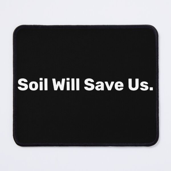 Item preview, Soil Will Save Us | Save soil designed and sold by BopleDesigns.