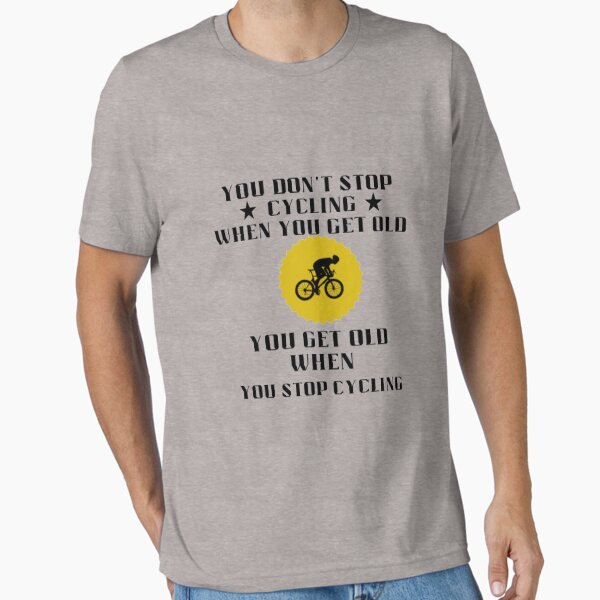 Item preview, You Dont Stop Cycling When You Get Old You Get Old When You Stop Cycling designed and sold by ZRrh ★★★★★.
