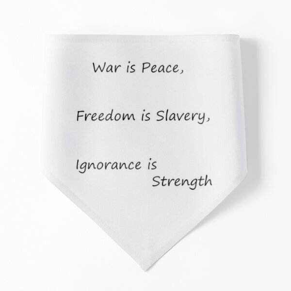 War is Peace, Freedom is Slavery, Ignorance is Strength, George #Orwell,  #War, #Peace, #Freedom, #Slavery, #Ignorance, #Strength, #GeorgeOrwell Pet Bandana