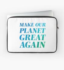 Make our planet great again! Laptop Sleeve