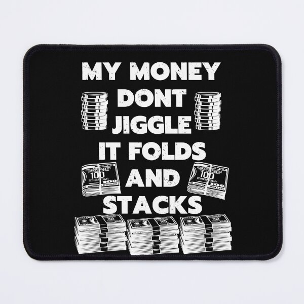 Item preview, my money dont jiggle it folds and stacks black designed and sold by Chaos-Touch.