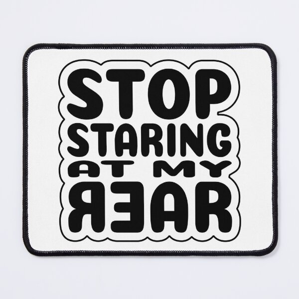 Item preview, Stop staring at my rear, funny slogan designed and sold by Harlake.