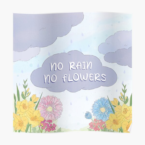 "No Rain No Flowers" Poster for Sale by RitaCuppariArt Redbubble