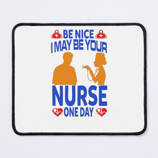 Item preview, Be Nice I may be your nurse one day designed and sold by PrintArticles.