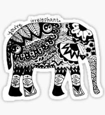 You're Irrelephant Sticker
