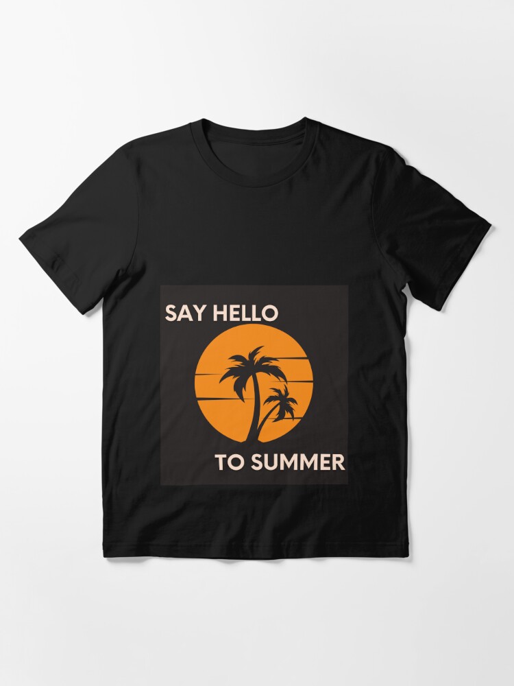 say hello to summer | Essential T-Shirt