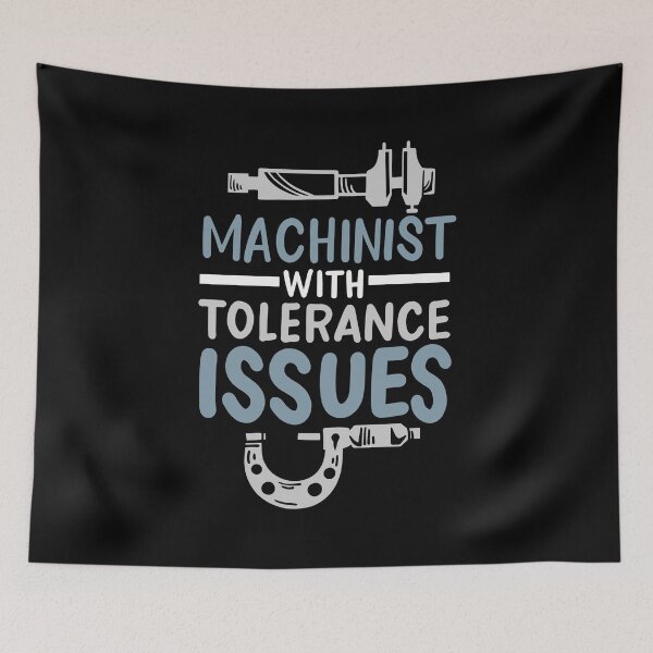 Item preview, Funny Machinist With Tolerance Issues designed and sold by Betsytiptoe.