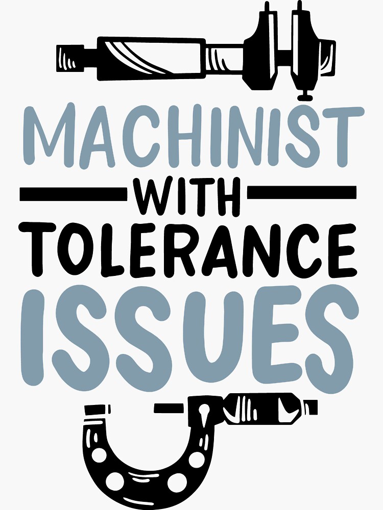 Thumbnail 3 of 3, Sticker, Funny Machinist With Tolerance Issues designed and sold by Betsytiptoe.