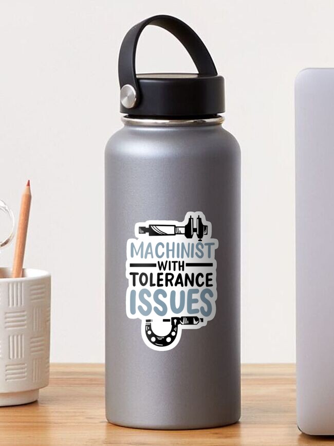 Thumbnail 1 of 3, Sticker, Funny Machinist With Tolerance Issues designed and sold by Betsytiptoe.