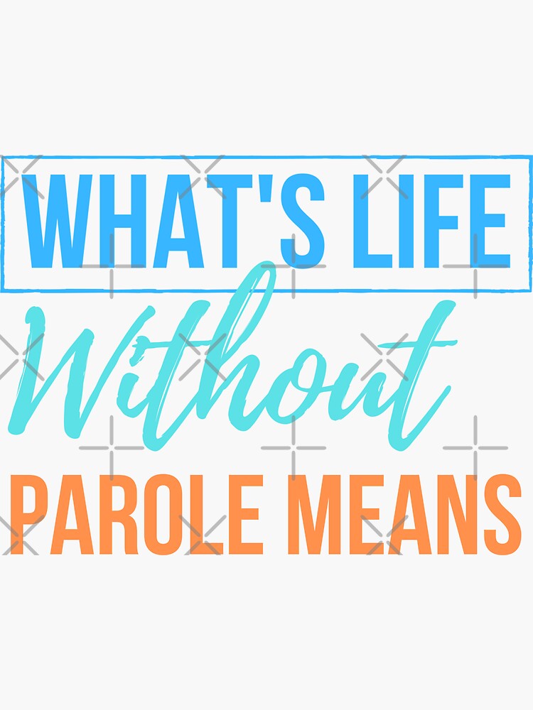 what-s-life-without-parole-means-sticker-for-sale-by-artomino-redbubble