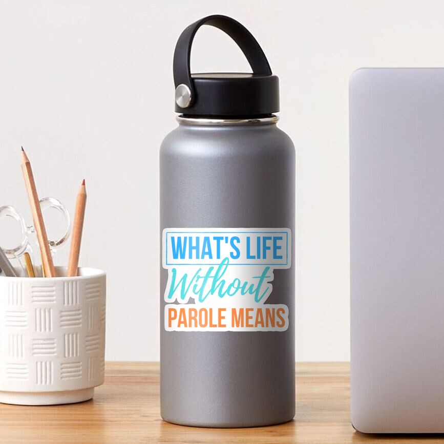 what-s-life-without-parole-means-sticker-for-sale-by-artomino-redbubble