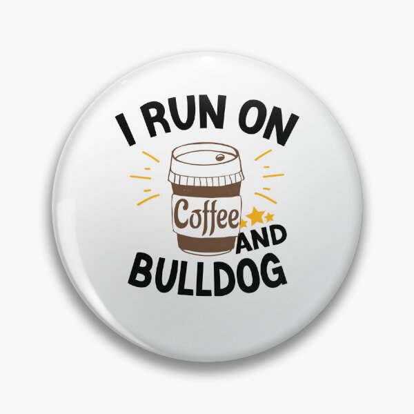 Item preview, I Run On Coffee And Sarcasm, Bulldog designed and sold by Cupsofdreams.