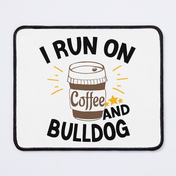 Item preview, I Run On Coffee And Sarcasm, Bulldog designed and sold by Cupsofdreams.